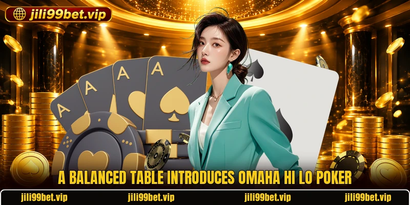 A balanced table introduces omaha hi lo poker A balanced table introduces omaha hi lo poker