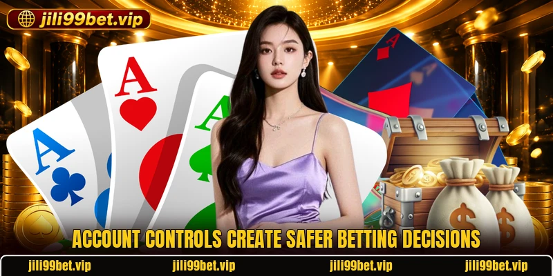 Account controls create safer betting decisions Account controls create safer betting decisions