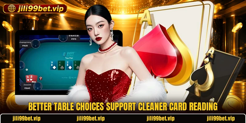 Better table choices support cleaner card reading Better table choices support cleaner card reading