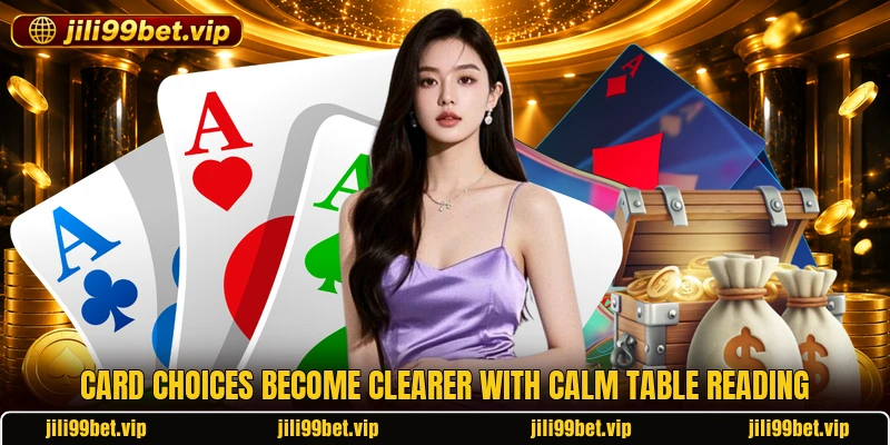 Card choices become clearer with calm table reading Card choices become clearer with calm table reading