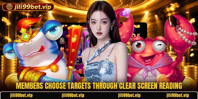 Members choose targets through clear screen reading Members choose targets through clear screen reading