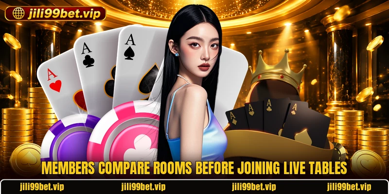 Members compare rooms before joining live tables Members compare rooms before joining live tables