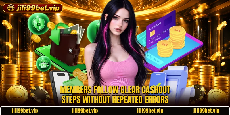 Members follow clear cashout steps without repeated errors Members follow clear cashout steps without repeated errors