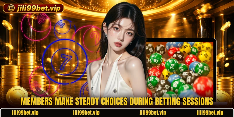 Members make steady choices during betting sessions Members make steady choices during betting sessions