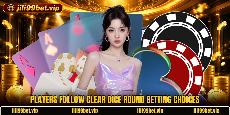 Players follow clear dice round betting choices Players follow clear dice round betting choices