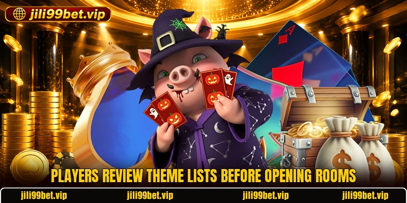 Players review theme lists before opening rooms Players review theme lists before opening rooms