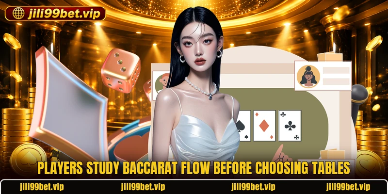 Players study baccarat flow before choosing tables Players study baccarat flow before choosing tables