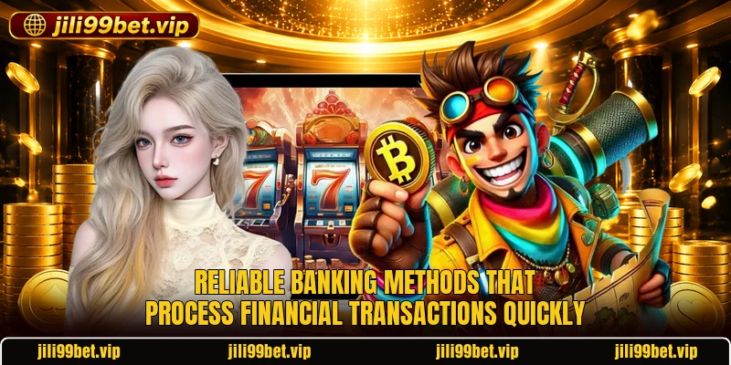 Reliable banking methods that process financial transactions quickly Reliable banking methods that process financial transactions quickly