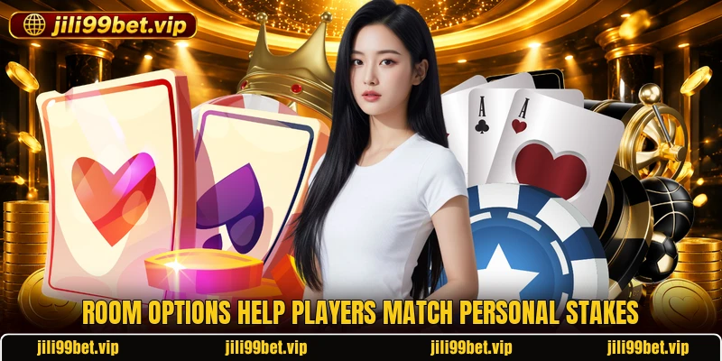 Room options help players match personal stakes Room options help players match personal stakes