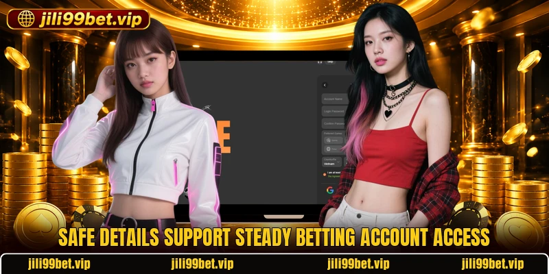 Safe details support steady betting account access Safe details support steady betting account access