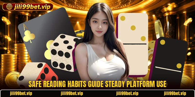Safe reading habits guide steady platform use Safe reading habits guide steady platform use