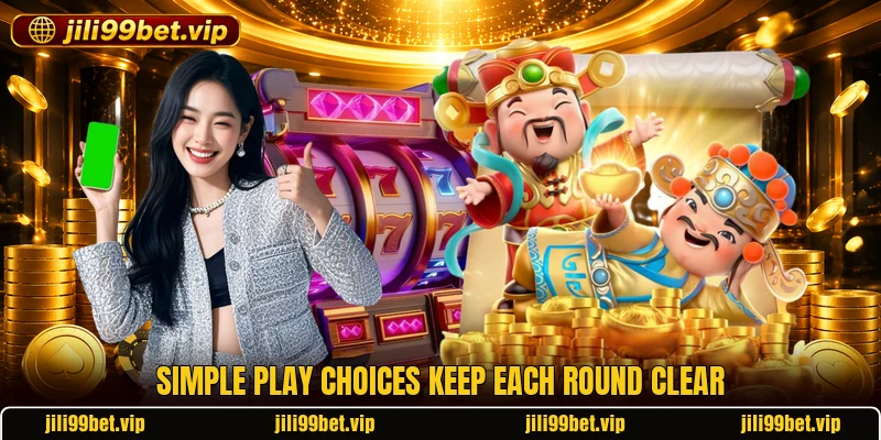 Simple play choices keep each round clear Simple play choices keep each round clear